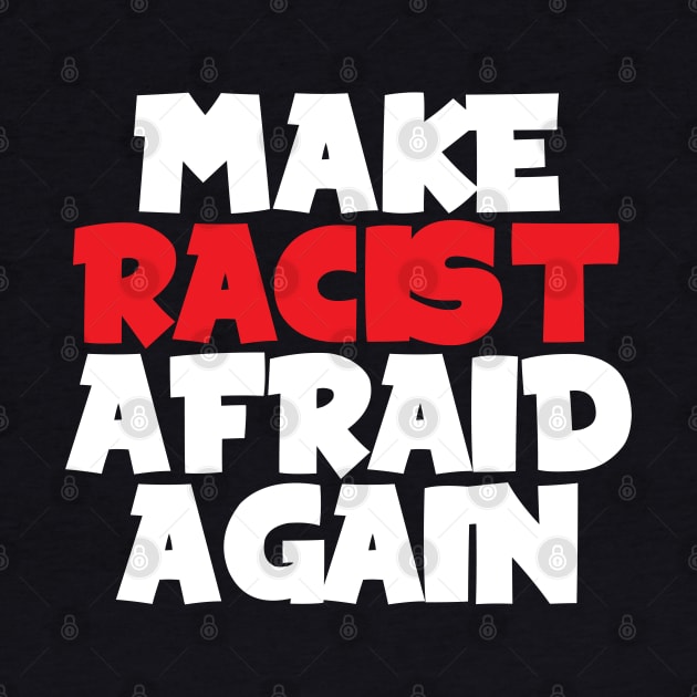 Make racist afraid again by Oricca